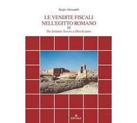 Le vendite fiscali nell'Egitto romano. Vol. 3: Da Settimio Severo a Diocleziano.