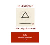 LE VÉNÉRABLE: Celui qui garde l’Orient