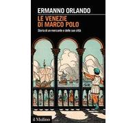 Le Venezie di Marco Polo. Storia di un mercante e delle sue città