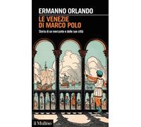 LE VENEZIE DI MARCO POLO - ORLANDO ERMANNO - Il Mulino