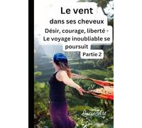 Le vent dans ses cheveux Partie 2: Désir, courage, liberté - Le voyage inoubliable se poursuit