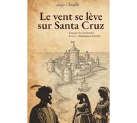 Le vent se lève sur Santa Cruz: La saga des Zaydanides (Saadiens)