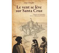 Le vent se lève sur Santa Cruz: La saga des Zaydanides (Saadiens)