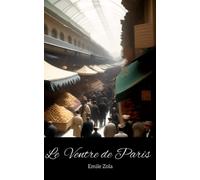 Le Ventre de Paris: La lutte sans merci entre les riches gras et les travailleurs maigres des Halles de Paris
