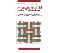 Le ventuno tessitrici della Costituzione. I profili e gli interventi delle donne che fecero parte dell'Assemblea Costituente