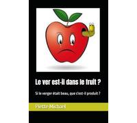 Le ver est-il dans le fruit ?: Si le verger était beau, que s'est-il produit ?