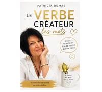 Le verbe créateur- Les mots: Transforme ta réalité, un mot à la fois.