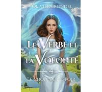 Le Verbe et la Volonté: Tome 4 - Le choix de l'espoir
