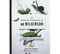 Le verdure preferite di Mr. Wilkinson. Un ricettario per celebrare le stagioni