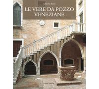 Le vere da pozzo veneziane - Rizzi Alberto