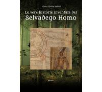 Le vere historie inventate del Selvadego Homo - Belotti Elena Giulia