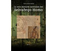 Le vere historie inventate del Selvadego Homo - Belotti Elena Giulia