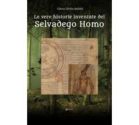 Le vere historie inventate del Selvadego Homo - Belotti Elena Giulia