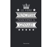 Le Vere Principesse Nascono A Gennaio - Taccuino: Taccuino Journal Libretto d'appunti Blocco Notes Quaderno Agendina Giornale Uomini Donne Regalo Di ... Presente Idea Torta - 110 Pagine Allineate