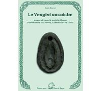 Le vergini arcaiche ovvero di come le antiche donne custodissero la libertà, l'ebbrezza e la gioia