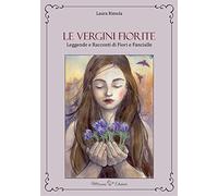 Le vergini fiorite. Leggende e racconti di fiori e fanciulle