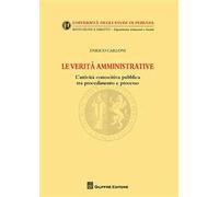 Le verità amministrative. L'attività conoscitiva pubblica tra procedimento e processo
