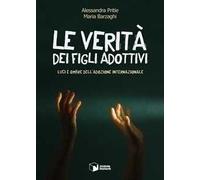 Le verità dei figli adottivi. Luci e ombre dell'adozione internazionale