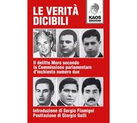 Le verità dicibili. Il delitto Moro secondo la Commissione parlamentare d'inchiesta numero due
