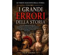 Le verità nascoste della storia: I grandi errori della storia