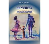 Le verità nascoste - Lina Feudi