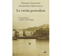 Le verità pericolose - Galeazzi Daniela, Minchella Giuseppina