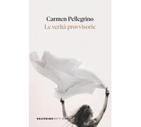 Le verità provvisorie - Pellegrino Carmen