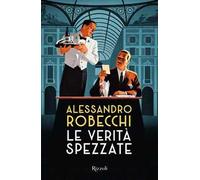 LE VERITA' SPEZZATE - ROBECCHI ALESSANDRO - Rizzoli