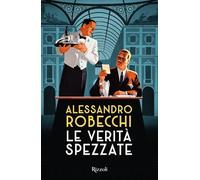 LE VERITA' SPEZZATE - ROBECCHI ALESSANDRO - Rizzoli