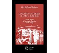 Le vicende giudiziarie di Dante Alighieri. La vita politica del più grande fiorentino di tutti i tempi
