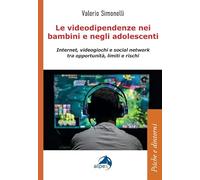 Le videodipendenze nei bambini e negli adolescenti. Internet, videogiochi e social network tra opportunità, limiti e rischi