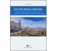 Le vie degli artisti. Residenze e botteghe nella Roma barocca dai registri di Sant'Andrea della Fratte (1650-1699). Con CD-ROM