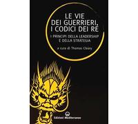 Le vie dei guerrieri, i codici dei re. I principi della leadership e della strategia