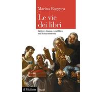 Le vie dei libri. Letture, lingua e pubblico nell'Italia moderna