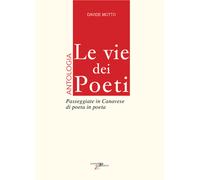 Le vie dei poeti. Antologia. Passeggiate in Canavese di poeta in