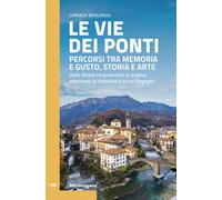Le vie dei ponti. Percorsi tra memoria e gusto, storia e arte. Da