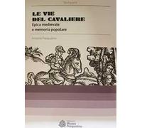 Le vie del cavaliere. Epica medievale e memoria popolare