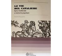 Le vie del cavaliere. Epica medievale e memoria popolare