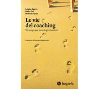Le vie del coaching. Strategie per psicologi irriverenti - [Hogrefe Editore]