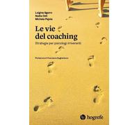 Le vie del coaching. Strategie per psicologi irriverenti - [Hogrefe Editore]