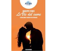 Le vie del cuore. Strani amori: perdersi per ritrovarsi