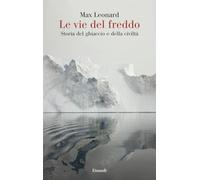 Le vie del freddo. Storia del ghiaccio e della civiltà