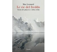Le vie del freddo. Storia del ghiaccio e della civiltà - 2025 - E