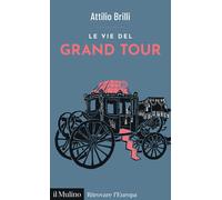 Le vie del Grand Tour - Brilli Attilio