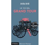 Le vie del Grand Tour [Paperback] [Jan 17, 2025] Brilli, Attilio