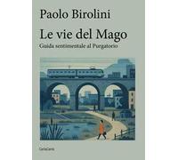 Le vie del mago. Guida sentimentale al purgatorio