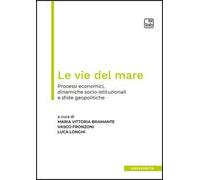 Le vie del mare. Processi economici, dinamiche socio-istituzionali e sfide geopolitiche. Ediz. multilingue