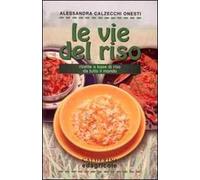 Le vie del riso. Ricette a base di riso da tutto il mondo