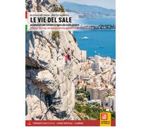 Le vie del sale. Arrampicate dall'entroterra ligure alla Costa Azzurra - C...