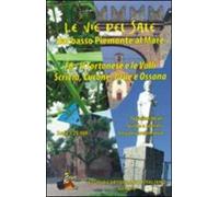 Le vie del sale dal basso Piemonte al mare. Il tortonese e la valli Scrivia, Curone, Grue e Ossona (Vol. 8)